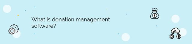 Get your questions about donation management software answered.