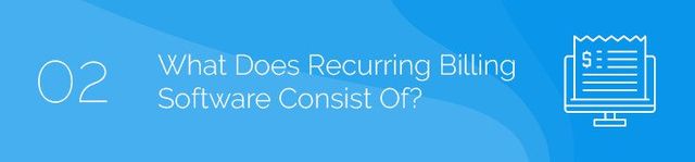 Describes common components of recurring billing software