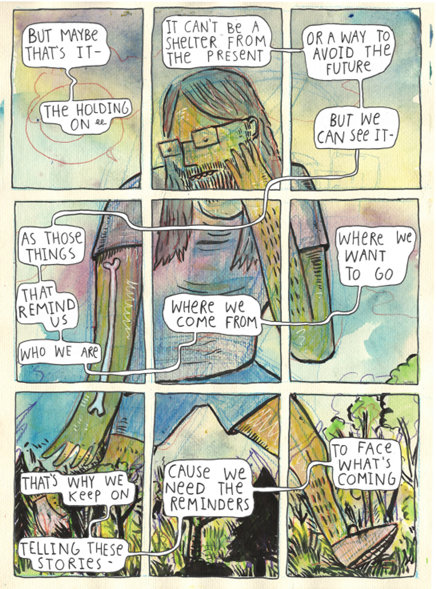 The nine panels make up a painting of the protagonist, who holds a hand to their face and walks through grass. The text reads, "But maybe that's it- the holding on... it can't be a shelter from the present or a way to hold onto the future, but we can see it- as those things that remind us who we are, where we come from, where we want to go. That's why we keep on telling these stories- cause we need the reminders to face what's coming."