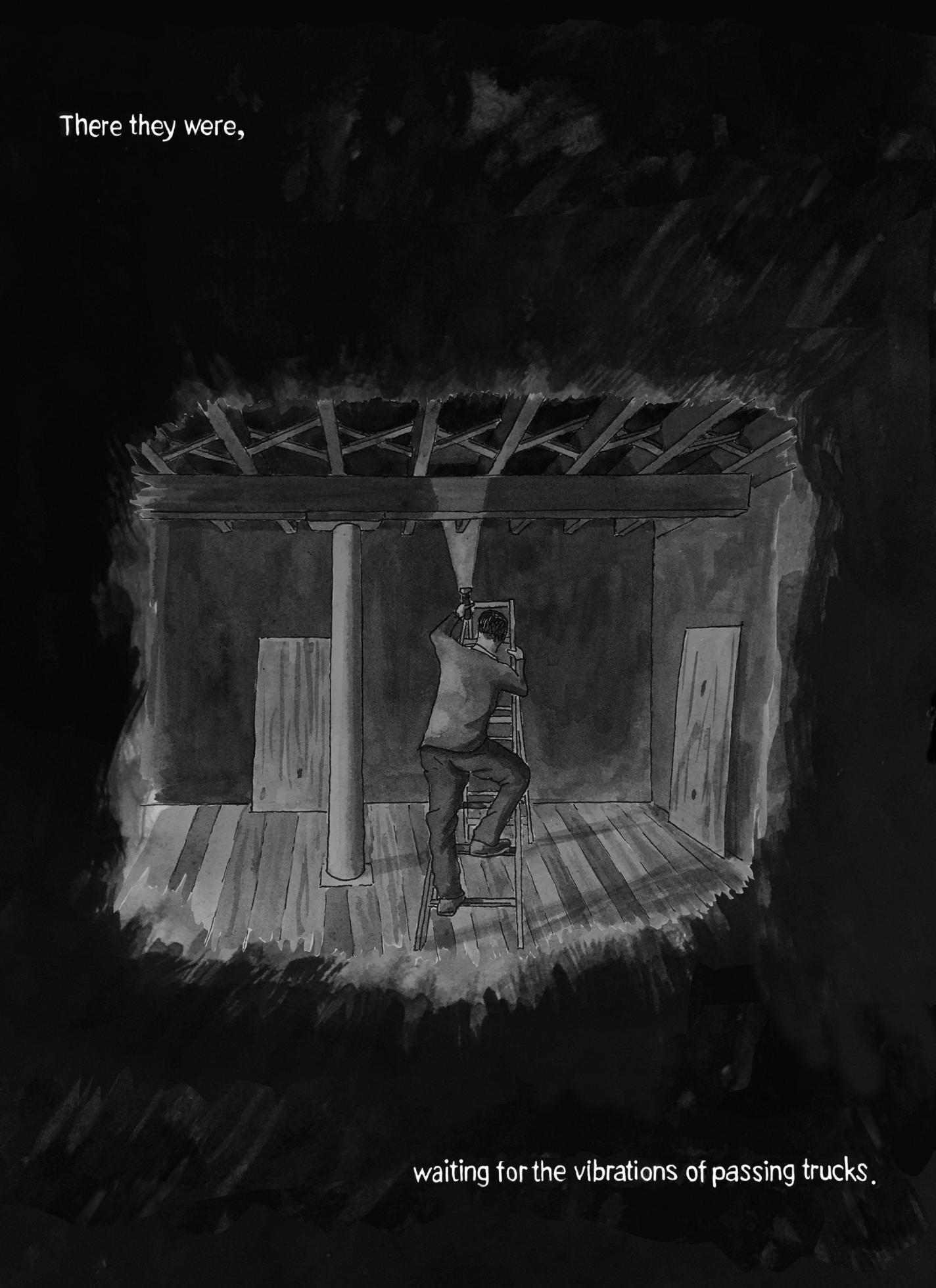 Page 11: A man is standing on a ladder inside a room, holding a flashlight and reaching up toward exposed ceiling beams. The top text reads, “There they were,” and at the bottom, “waiting for the vibrations of passing trucks.”