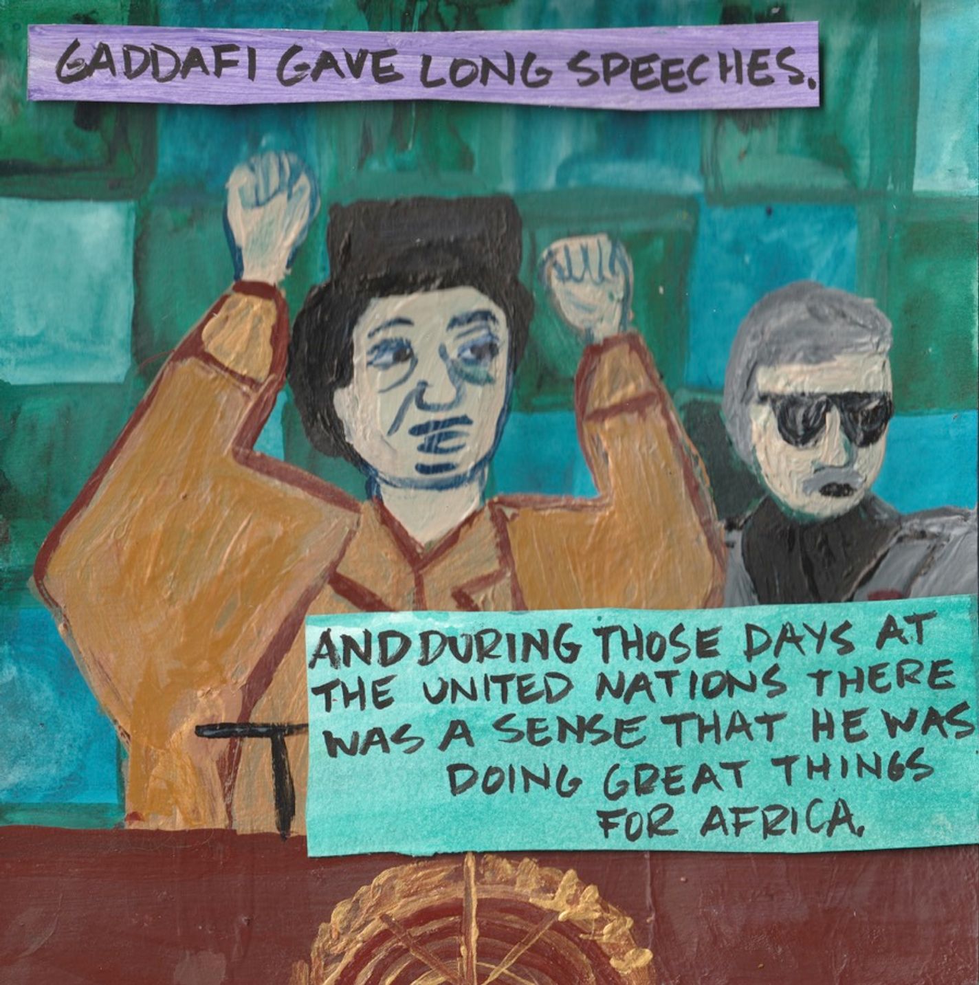 Panel 5: The man is speaking at a podium. He is wearing a tan outfit and a dark hat, raising both of his hands. On the right of the image, there is another man with sunglasses behind him. The background is green and blue squares. The top purple box reads, “Gaddafi gave long speeches.” The bottom blue box reads, “And during those days at the United Nations there was a sense that he was doing great things for Africa.”