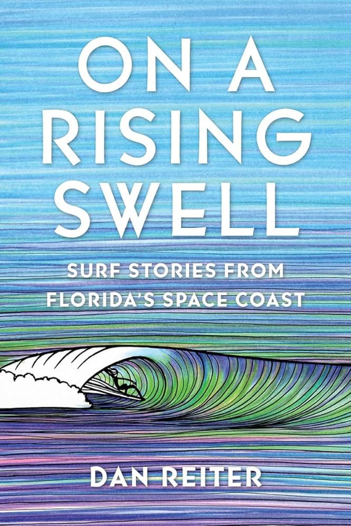 The book cover for On A Rising Swell featuring surfer riding a breaking wave on a streaky blue, green, and purple background. Below the title is a subtitle reading "Surf Stories From Florida's Space Coast." 