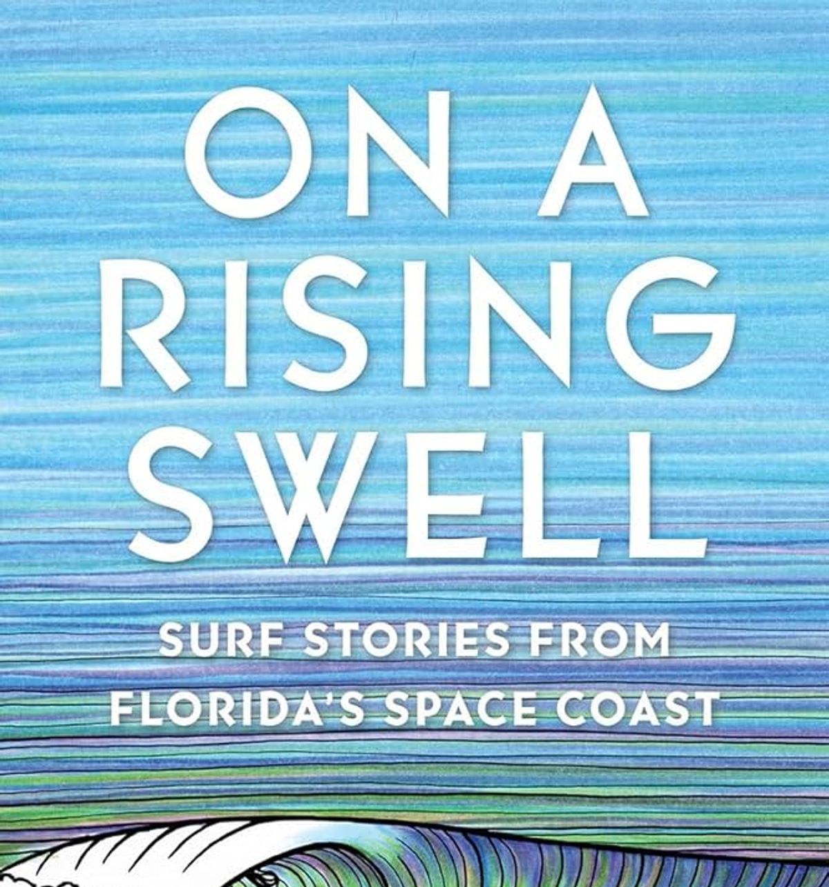 The book cover for On A Rising Swell featuring surfer riding a breaking wave on a streaky blue, green, and purple background. Below the title is a subtitle reading "Surf Stories From Florida's Space Coast."