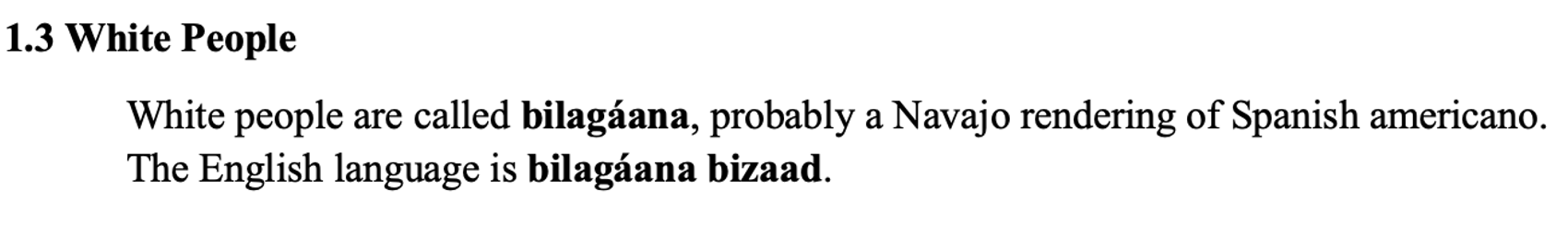 From the textbook line 1 says 1.3 White People. The paragraph below says White people are called bilagáana, probably a Navajo rendering of Spanish americano. The English language is bilagáana bizaad.