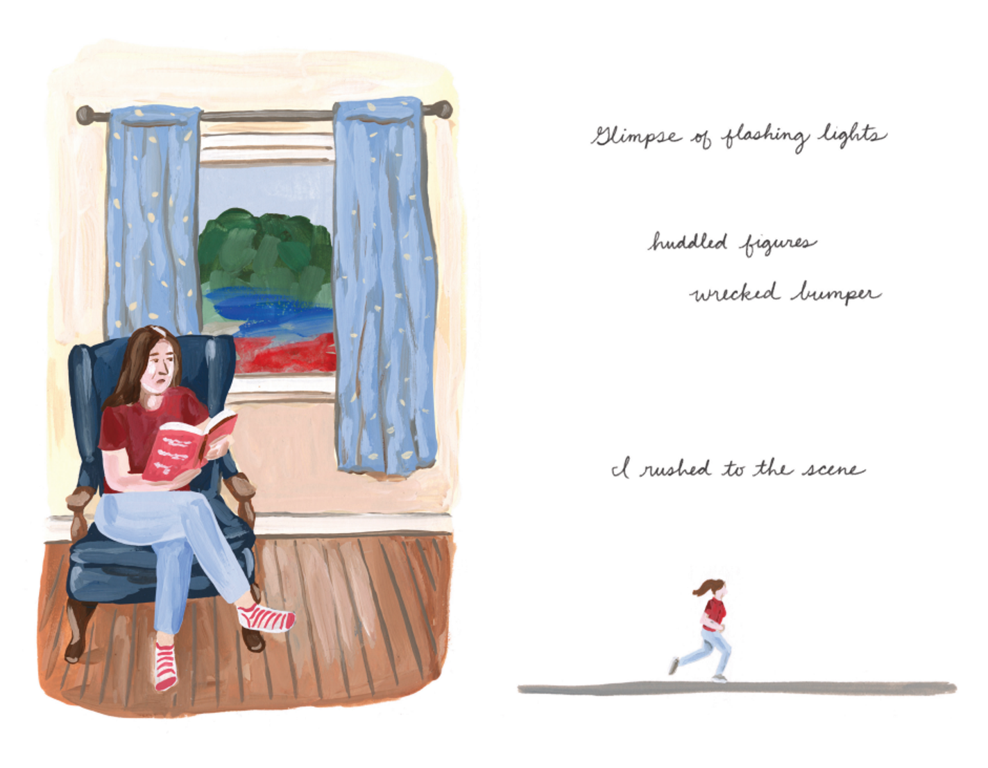 On the left side of the panel, a woman wearing a red shirt, blue jeans, and red and white striped socks sits in a blue wing-backed chair in her living room with an open book in her hand, glancing out the window. Outside the window, there are flowers and bushes similar to the landscape of the previous scene. The text to the side says "Glimpse of flashing lights, huddled figures, wrecked bumper." On the right side, a small version of the woman jogs down a gray stretch of road beneath the text "I rushed to the scene."