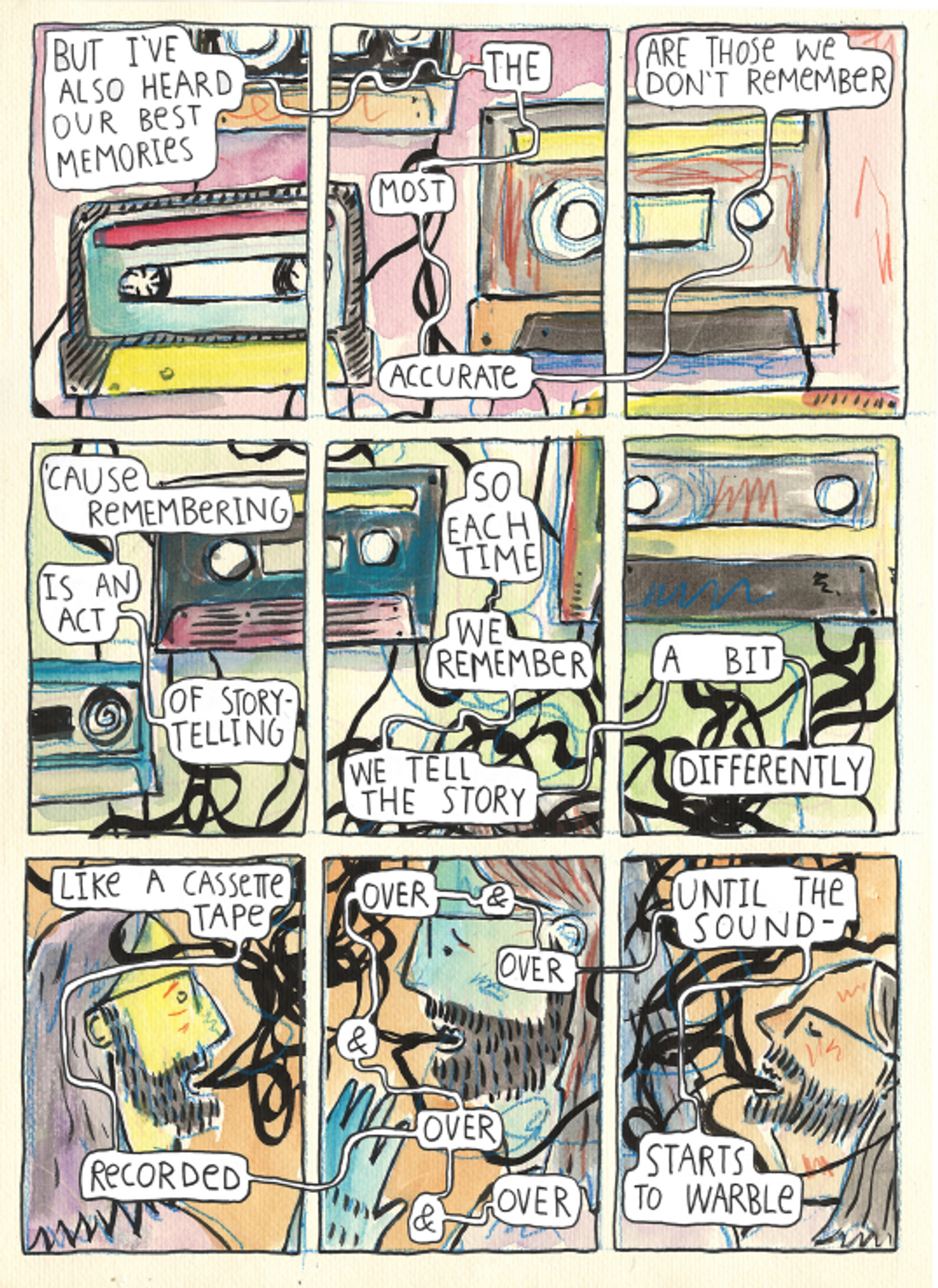 The first six panels are covered in colorful cassette tapes. The text along them reads "But I've also heard our best memories, the most accurate, are those we don't remember. 'Cause remembering is an act of storytelling. So each time we remember, we tell the story a bit differently. The last three panels show faces like the first page, similar to each other, but all slightly different. The text comes from their mouth. It says, "Like a cassette tape, recorded, over and over, and over and over, until the sound- starts to warble."