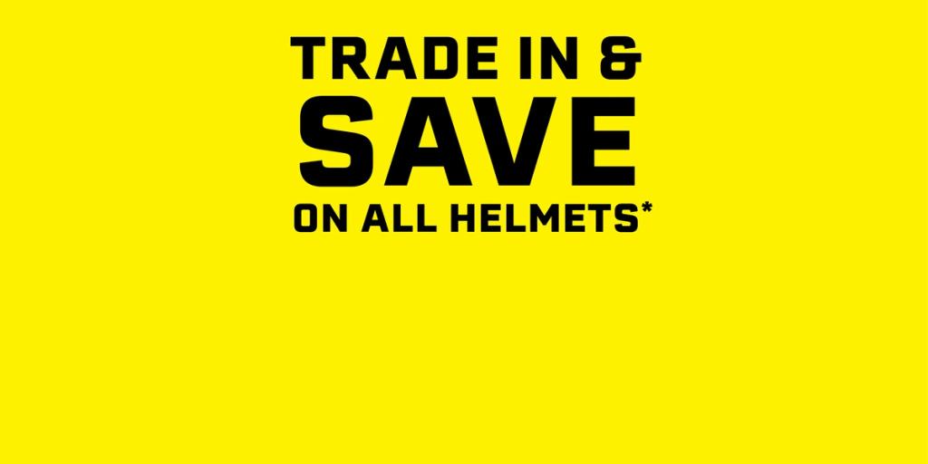 UP TO 50% OFF WHEN YOU BRING IN YOUR OLD HELMET!