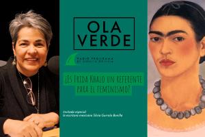 ¿Deberíamos considerar a  Frida Kahlo un referente para el feminismo? Radio programa Ola Verde 