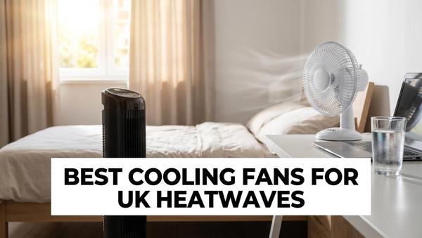 Best Cooling Fans for UK Heatwaves