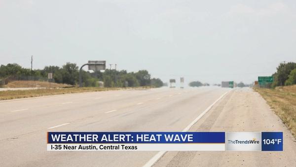 Extreme Heat Warning Issued for Most of Central Texas