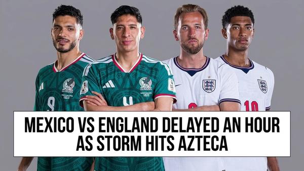 Mexico vs England Delayed an Hour as Storm Hits Azteca