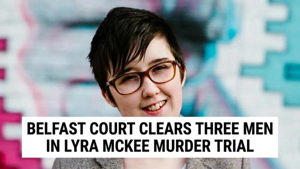 Three Men Found Not Guilty of Lyra McKee Murder