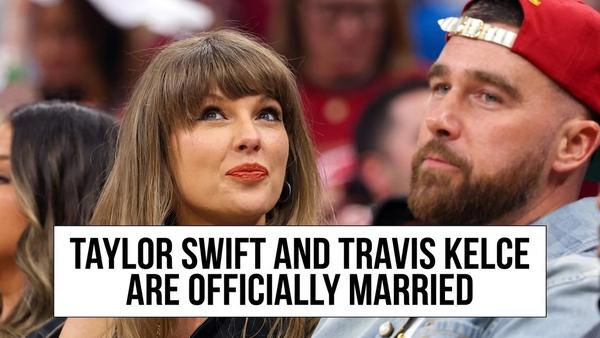 Taylor Swift and Travis Kelce Are Officially Married