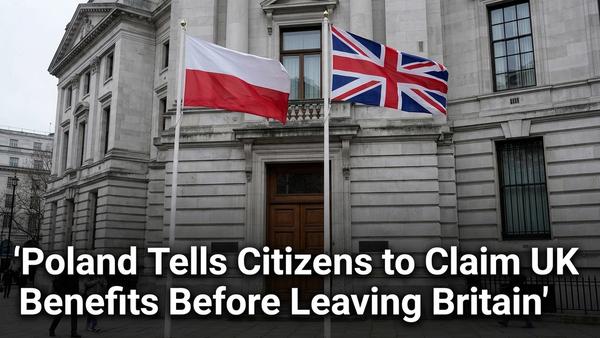 Poland Tells Citizens to Claim UK Benefits Before Leaving Britain