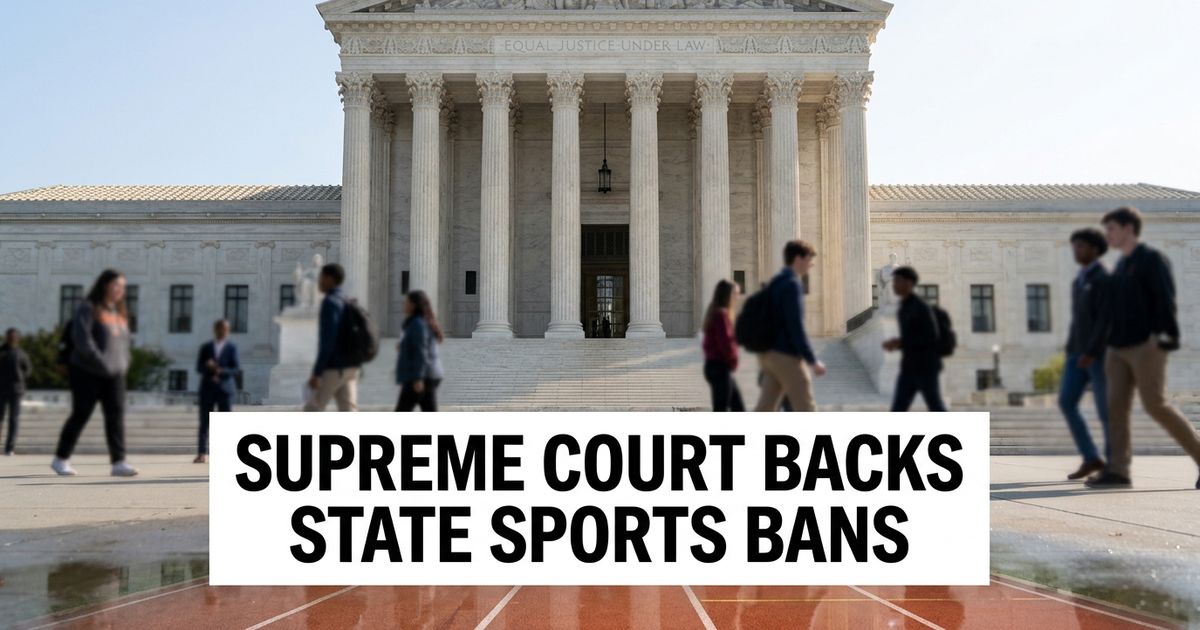 Supreme Court upholds state bans on transgender women in female school and college sports.