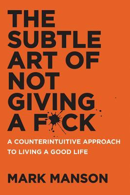 Cover of The Subtle Art of Not Giving a F*ck: A Counterintuitive Approach to Living a Good Life 