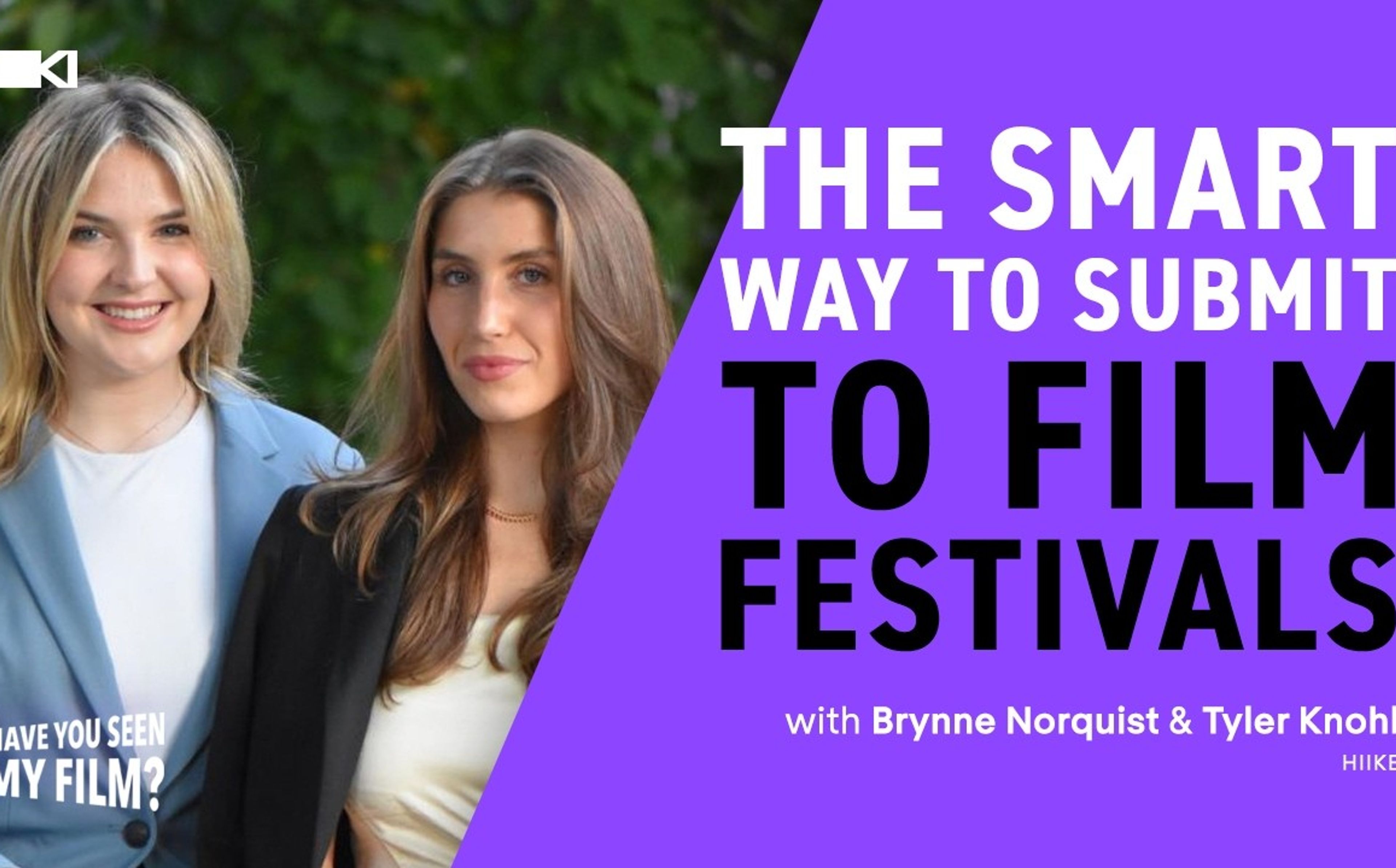 The Smart Way To Get Into Film Festivals with Brynne Norquist & Tyler Knohl (Hiike Independent)!