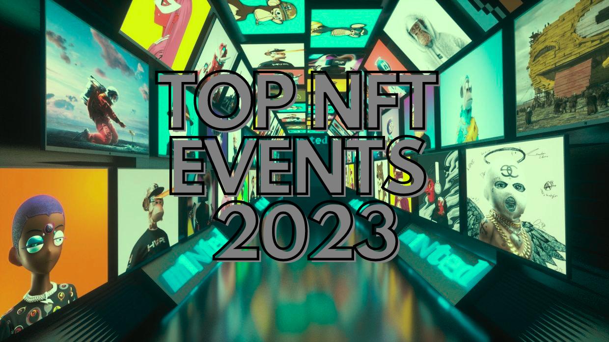 Top NFT Events in 2023: Don’t Miss Out