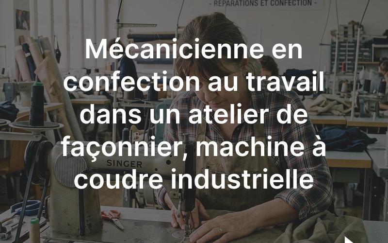 Mécanicienne en confection au travail dans un atelier de façonnier, machine à coudre industrielle