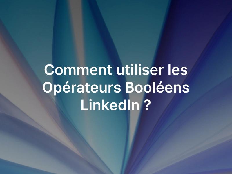 Les opérateurs booléens sur LinkedIn