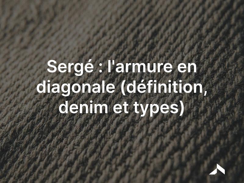 Sergé : tissu à l'armure sergée, fines côtes diagonales caractéristiques