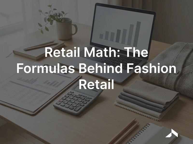 Retail math for fashion: a merchandiser reviewing sell-through, margin, and inventory figures on a planning worksheet