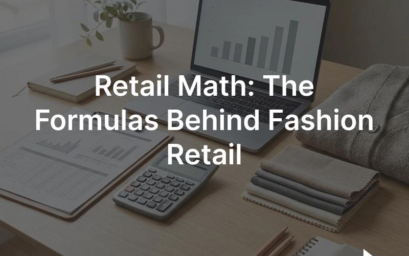Retail math for fashion: a merchandiser reviewing sell-through, margin, and inventory figures on a planning worksheet