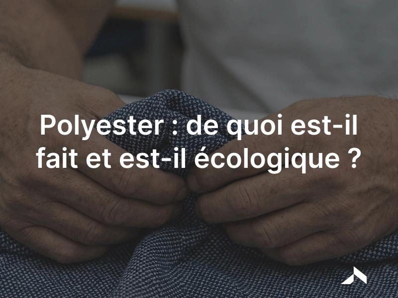 Polyester: la fibre synthétique la plus produite au monde, faite de PET.