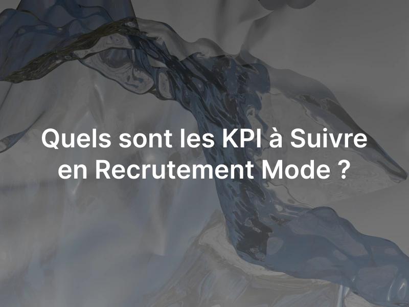 Les KPI à suivre dans le recrutement mode en tant que recruteur