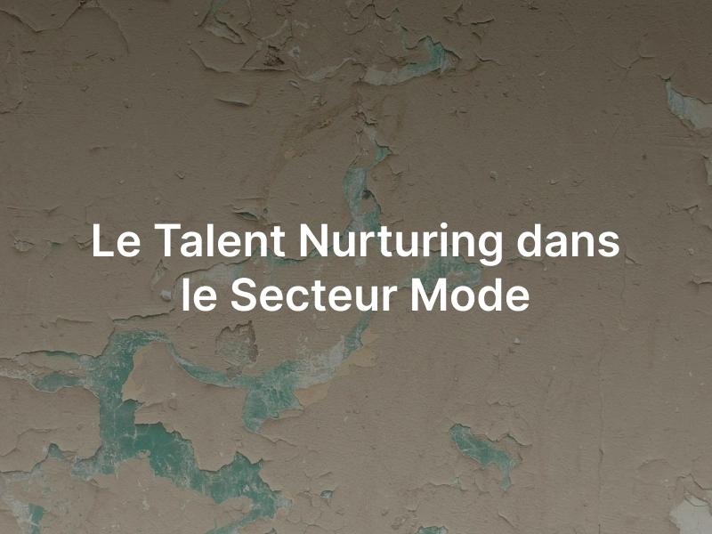 Le talent nurturing dans la mode.