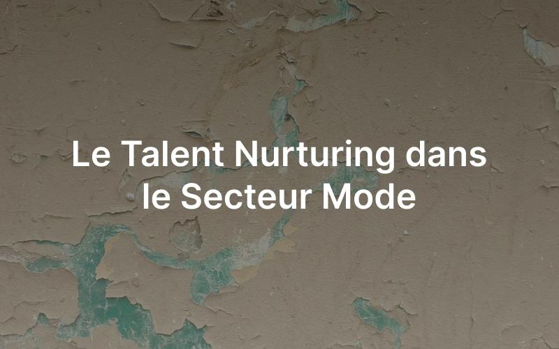 Le talent nurturing dans la mode.