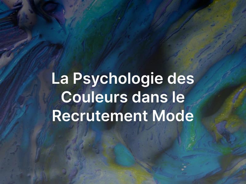 La psychologie des couleurs dans le recrutement.
