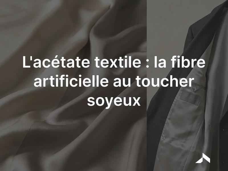 Acétate textile: fibre artificielle soyeuse et lustrée, souvent utilisée en doublure de vêtement