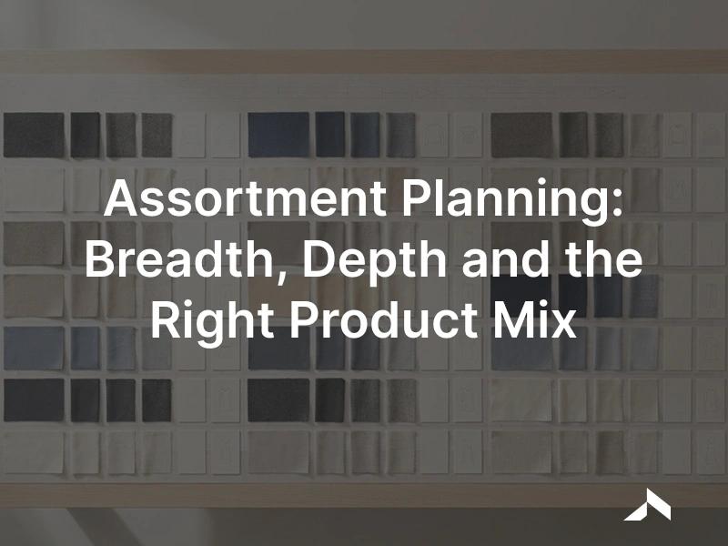 Assortment planning: a retail product range laid out by category, style, color and size for a season