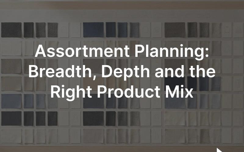 Assortment planning: a retail product range laid out by category, style, color and size for a season