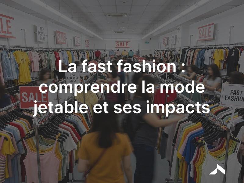 La fast fashion: produire des vêtements vite, en masse et à bas prix.