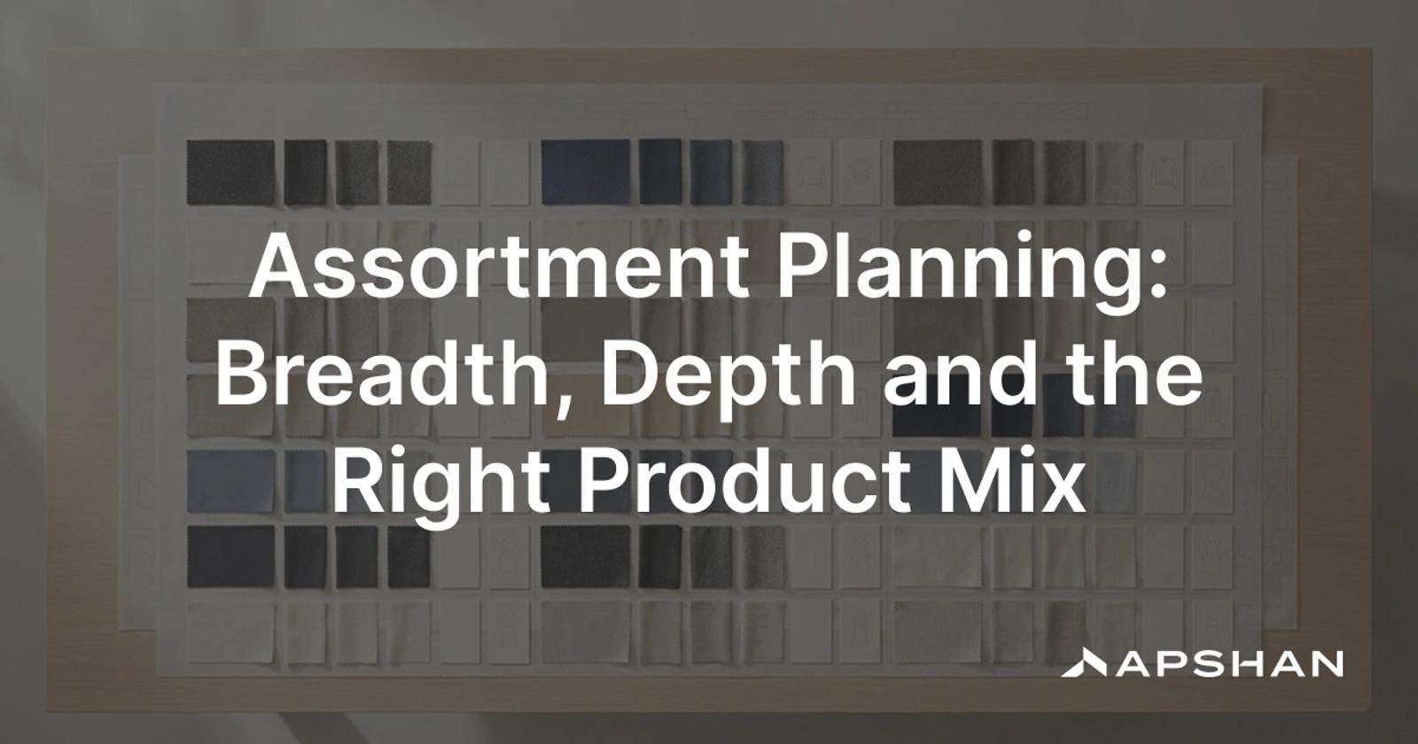 Assortment planning: a retail product range laid out by category, style, color and size for a season