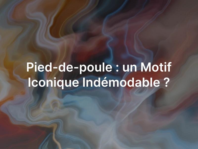 Le motif pied-de-poule : indétrônable ?
