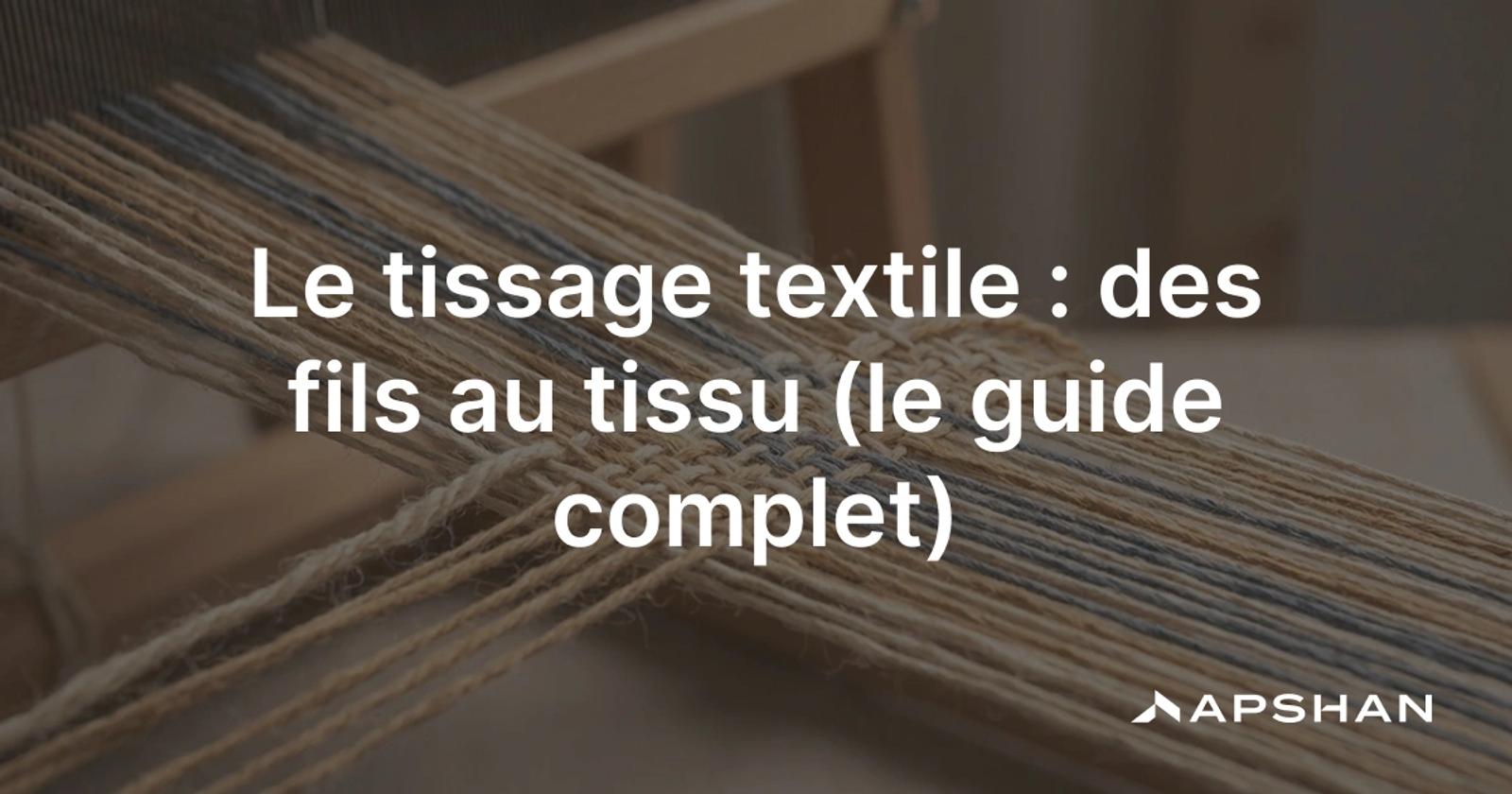 Le tissage textile : fils de chaîne et de trame entrecroisés sur un métier à tisser