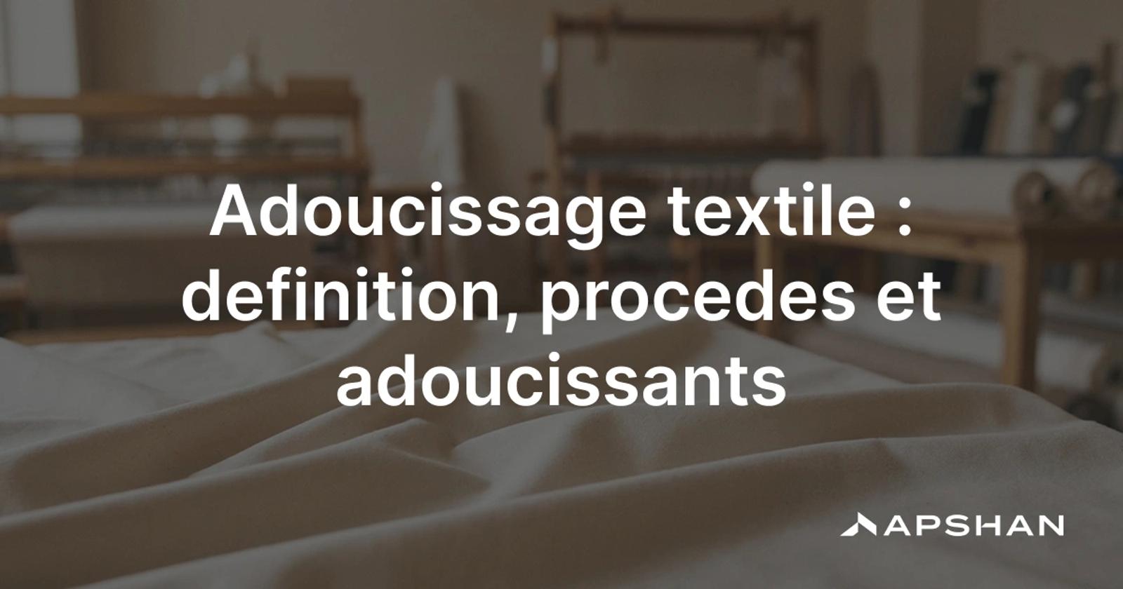 Adoucissage textile : etoffe finie au toucher doux et souple, en finition d'ennoblissement
