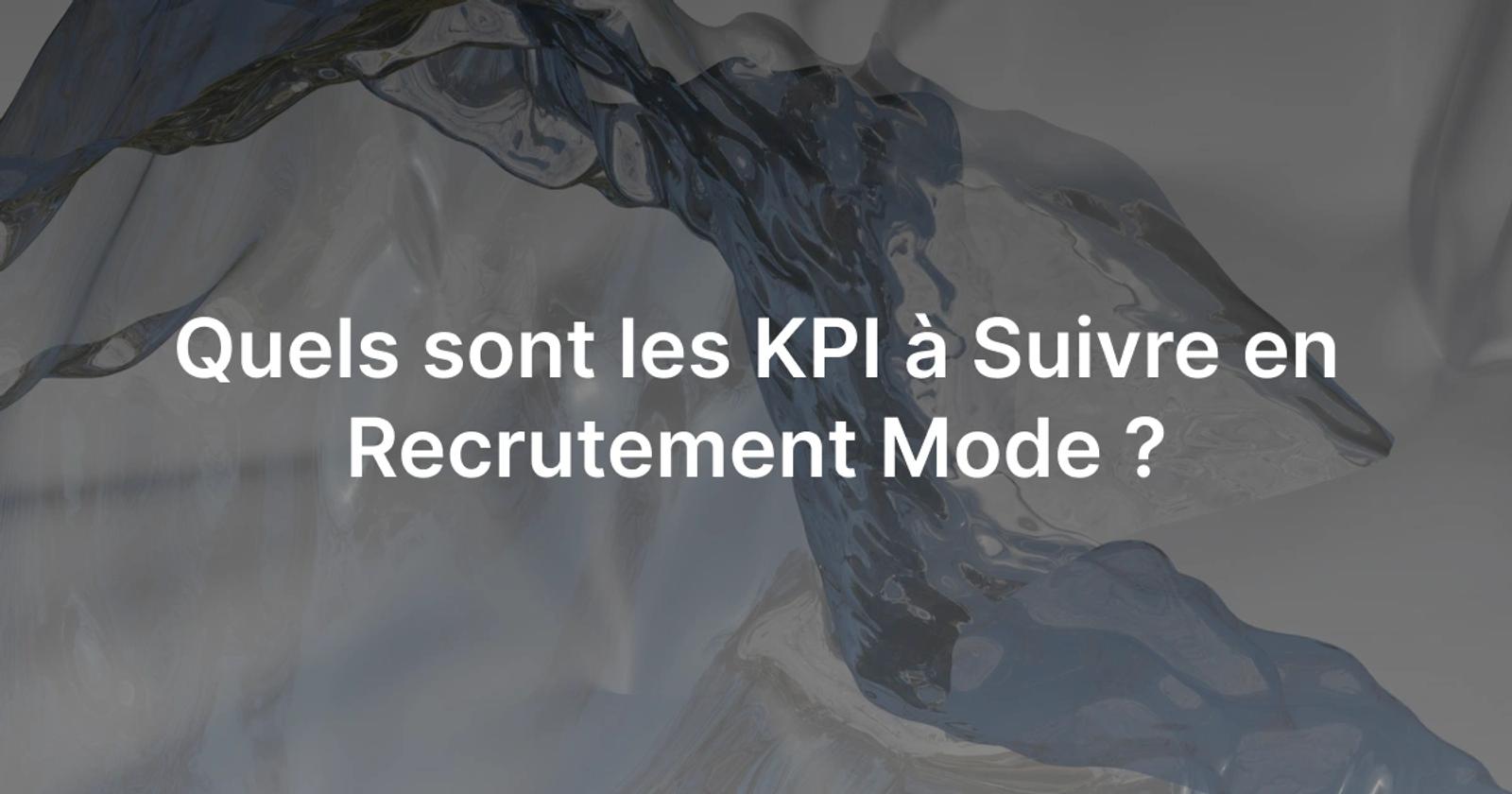 Les KPI à suivre dans le recrutement mode en tant que recruteur