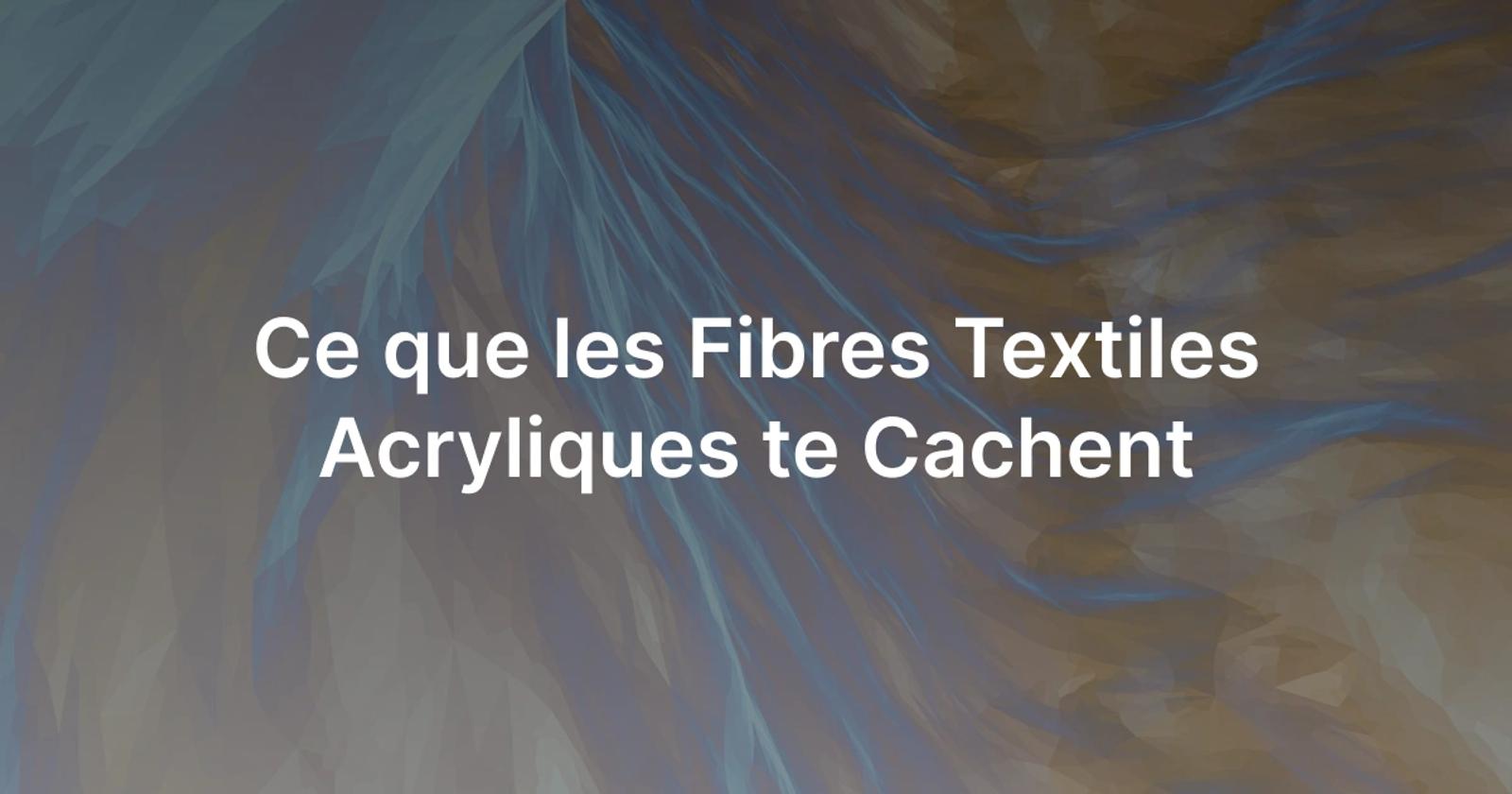 Les fibres textiles acryliques : qu'est-ce que c'est ?
