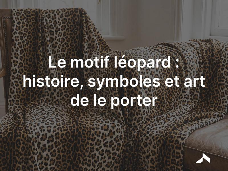 Le motif léopard: un imprimé animalier de rosettes sombres sur fond fauve.