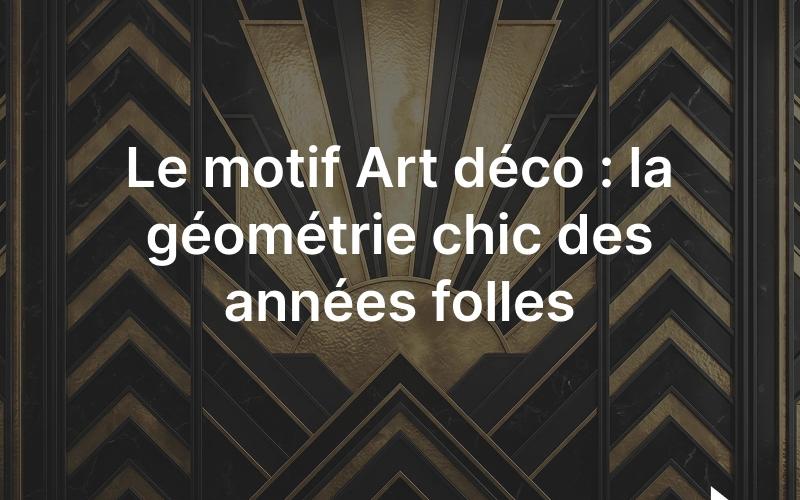 Le motif Art déco: géométrie, soleil levant et chevrons des années 1920.