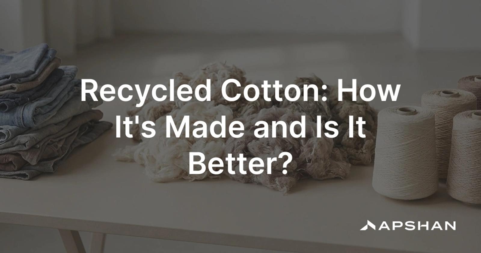 Recycled cotton: reclaimed cotton fibre from textile cutting scraps and used garments respun into new yarn