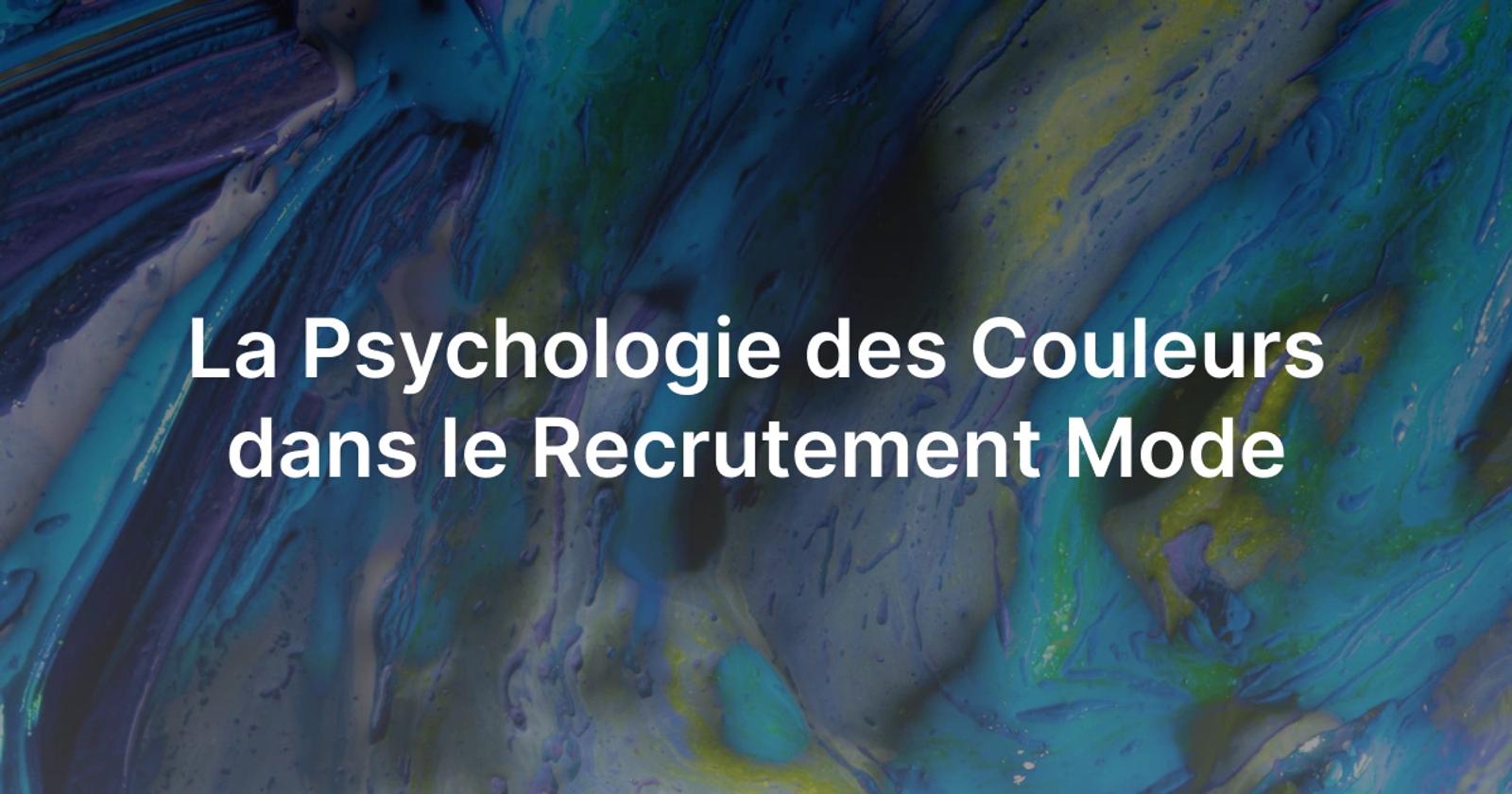 La psychologie des couleurs dans le recrutement.