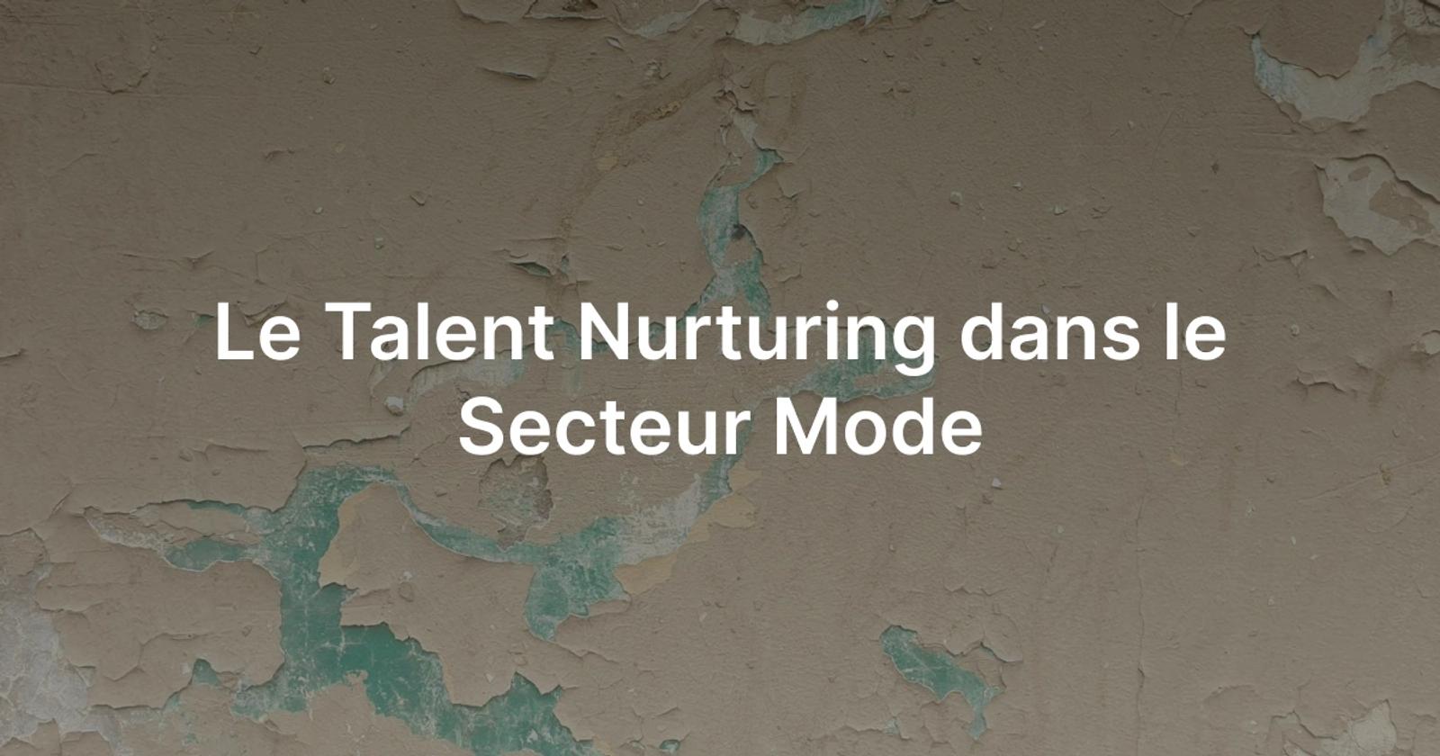 Le talent nurturing dans la mode.