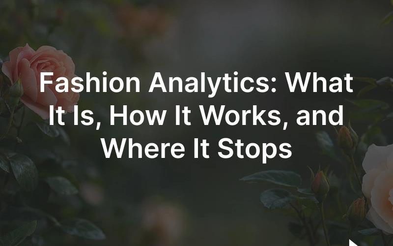 Fashion analytics: turning sales, stock and customer data into decisions.
