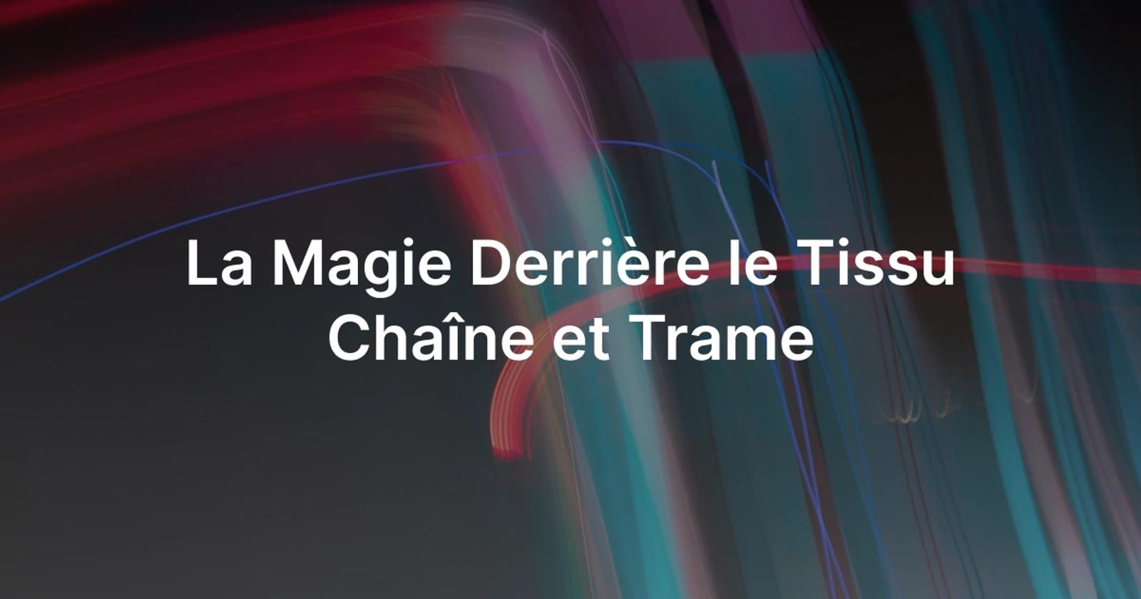 La magie d'un tissu chaîne et trame