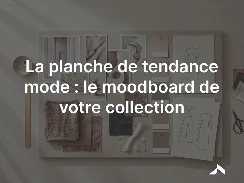 Planche de tendance mode : moodboard réunissant images, gamme de couleurs et matières d'une collection